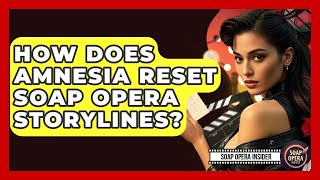 How Does Amnesia Reset Soap Opera Storylines? - Soap Opera Insider
