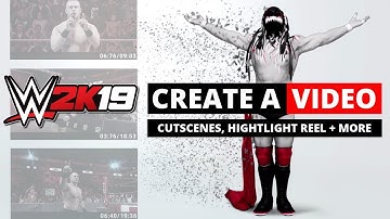 WWE 2K19 Create A Video, Cutscenes & Highlight Reel Details
