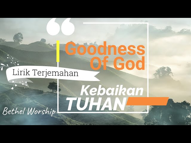 Goodness of God - Bethel - Lirik Terjemahan Indonesia - Kebaikan Tuhan class=