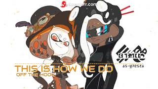 THIS IS HOW WE DO - Off The Hook (Splatoon Music Edit)