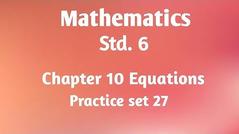 Maths : Std. 6 Chapter 10 : Equations Practice set : 27