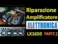 PierAisa #641: Riparazione Amplificatore Nuova Elettronica a MOSFET LX1650 (Parte 2)
