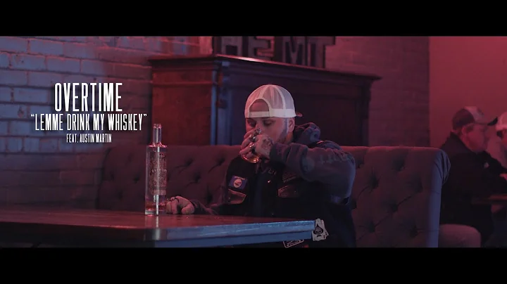 Overtime - "Lemme Drink My Whiskey" feat. Austin Martin