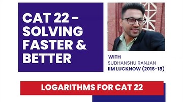 Logarithms for CAT/XAT ( Concepts & Application  by IIM L Alumnus) - 90 DAYS TO CAT 22 ( Part 17 )