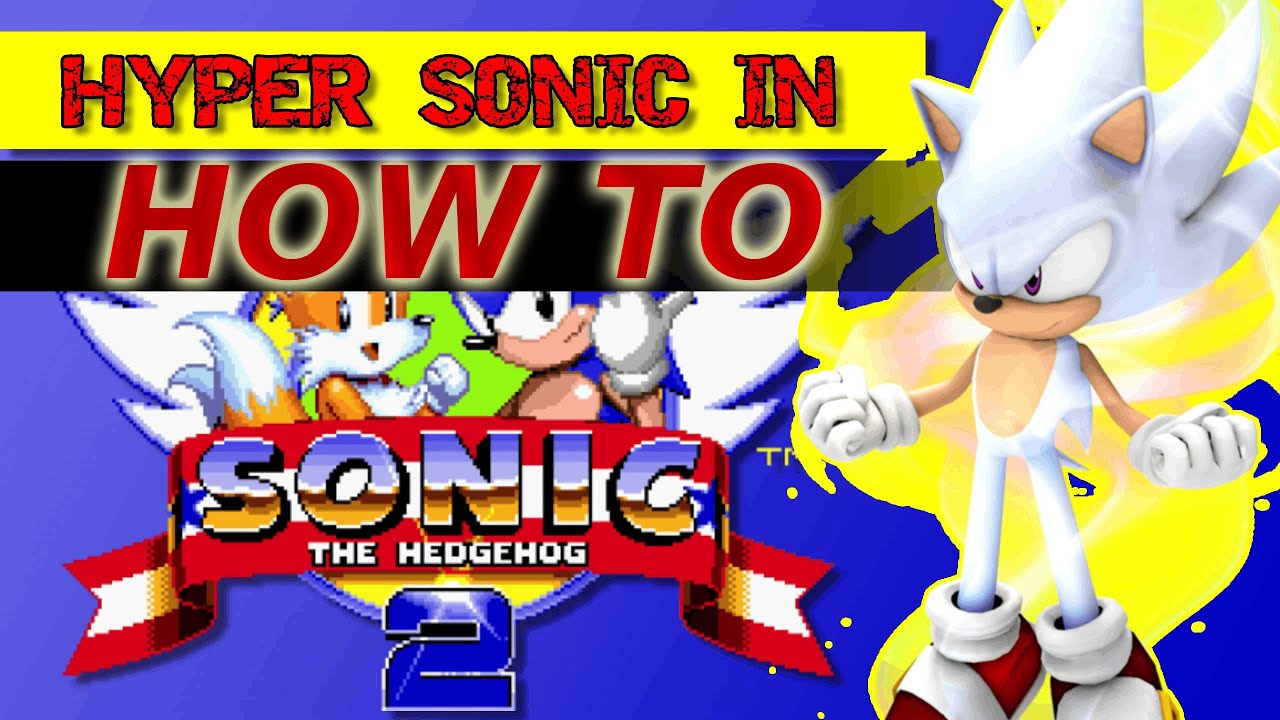 How to get Hyper Sonic in Sonic 2 Works for any port of the