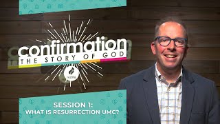 Confirmation | Unit 5 Session 3 | What is Resurrection UMC?