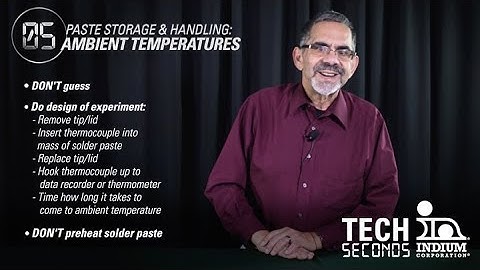Tech Seconds with Phil Zarrow: Paste Storage & Handling: Ambient Temperatures