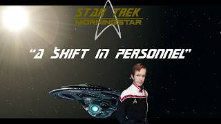 (Fan Audio Series) Star Trek: Morningstar Season 1 Mini-Treks Episode 1 - A Shift In Personnel