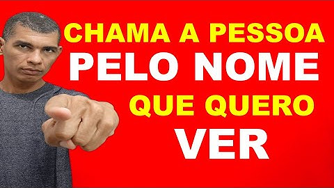 CHAMA A PESSOA PELO NOME QUE QUERO VER