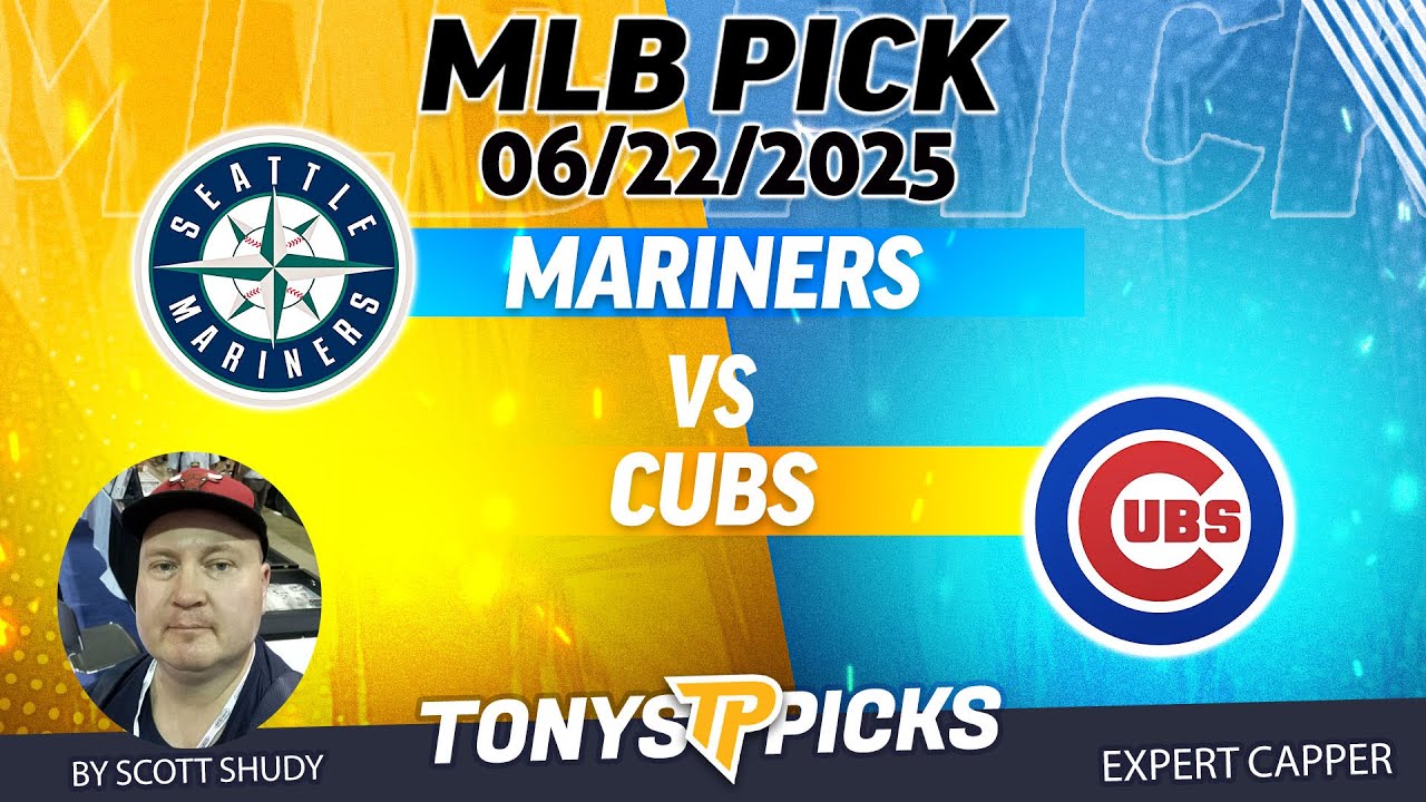 Seattle Mariners vs Chicago Cubs 6/22/25 MLB Betting Pick