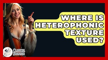 Where Is Heterophonic Texture Used? - Classical Serenade