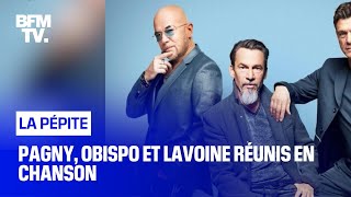 Pagny, Obispo et Lavoine réunis en chanson