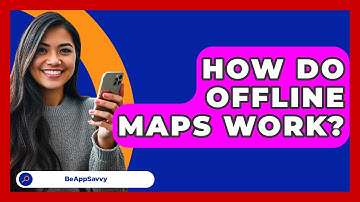 How Do Offline Maps Work? - Be App Savvy