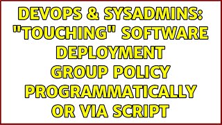 DevOps & SysAdmins: "Touching" software deployment group policy programmatically or via script