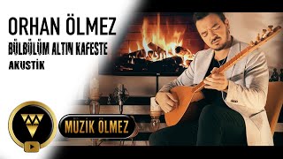 Orhan Ölmez - Bülbülüm Altın Kafeste (Akustik)