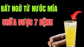 Nước Mía: 7 Lợi Ích Chữa 7 Căn Bệnh Thường Gặp Ai Cũng Bàng Hoàng