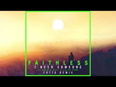 Faithless - I Need Someone feat. Nathan Ball & Caleb Femi (Yotto Remix) (Official Audio)