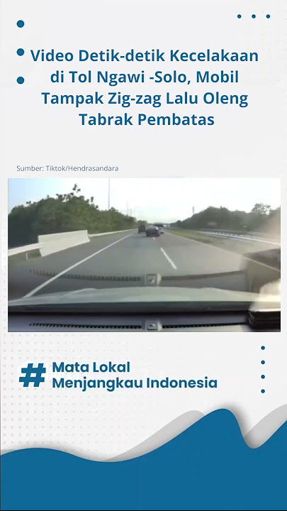 Video Detik-detik Kecelakaan di Tol Ngawi -Solo, Mobil Tampak Zig-zag Lalu Oleng Tabrak Pembatas