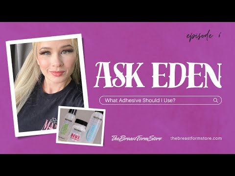 Ask Eden Season 1 Episode 6 What Type Of Glue Is Right For You How To Attach Breast Forms 