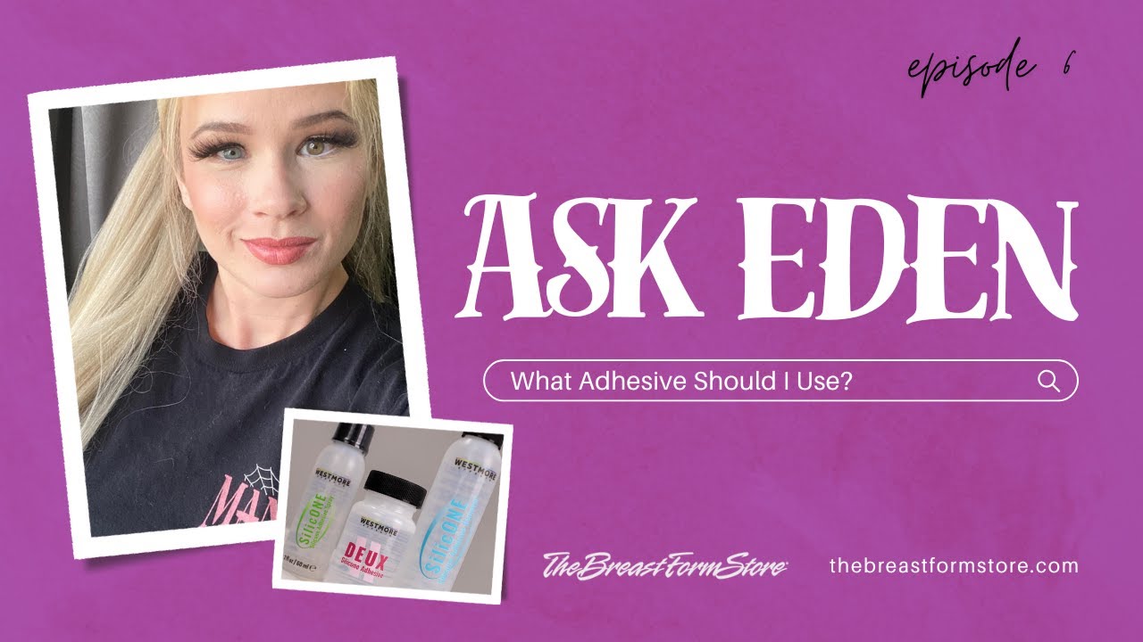 Ask Eden | Season 1, Episode 6 | What type of glue is right for you? | How to attach breast forms