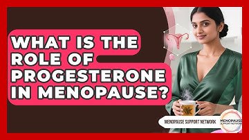What Is The Role Of Progesterone In Menopause? - Menopause Support Network