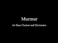 Murmur - for Bass Clarinet and Electronics - Pernille Faye