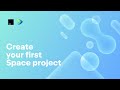 Create Your First Space Project