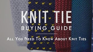 Knit Tie Buying Guide  All You Need to Know About Knit Ties