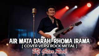 Download Lagu AIR MATA DARAH – Rhoma Irama (Rock Version 2025) | Powerful Emotional Rock Cover | By Gitar Rock 🎸🔥 MP3