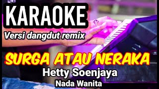 SURGA ATAU NERAKA - Hetty Soenjaya | Karaoke remix nada wanita | Lirik