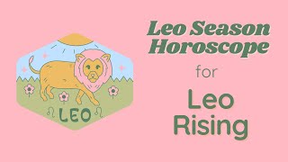 Leo ♌️ Rising horoscope for Leo Season