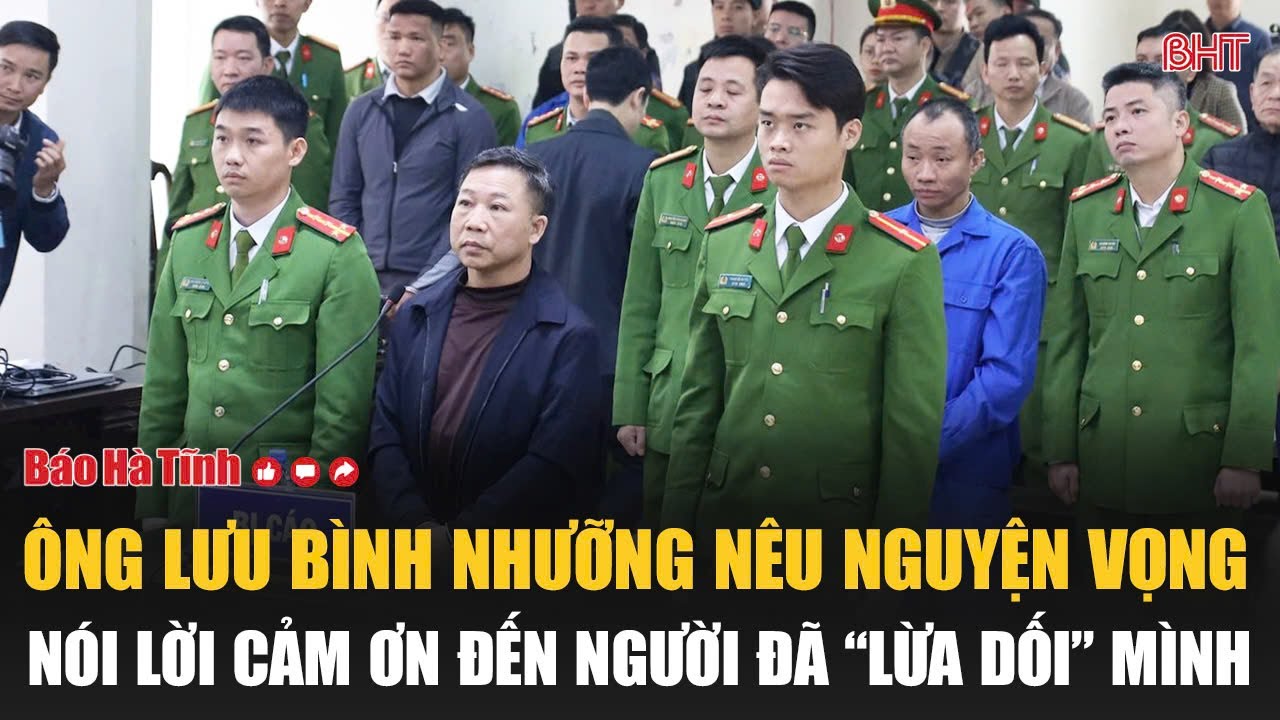 Ông Lưu Bình Nhưỡng nêu nguyện vọng, nói lời cảm ơn đến người đã “lừa dối” mình