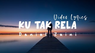 Ku Tak Rela - Danial Zaini ( VideoLyrics )