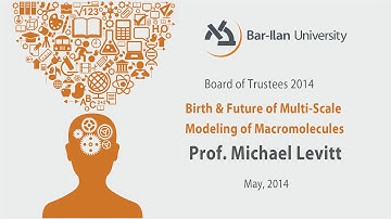 Birth & Future of Multi-Scale  Modeling of Macromolecules - Prof. Michael Levitt
