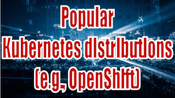 Popular Kubernetes distributions (e.g., OpenShift) Series 75