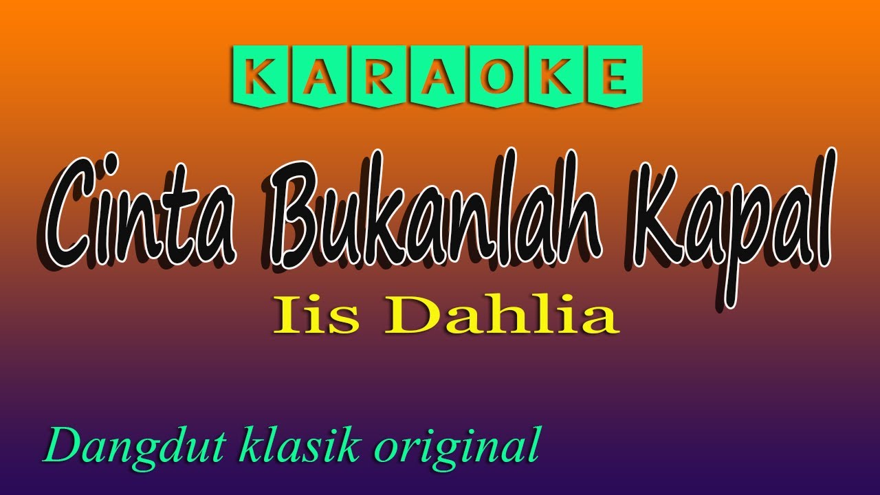 KARAOKE CINTA BUKANLAH KAPAL - IIS DAHLIA