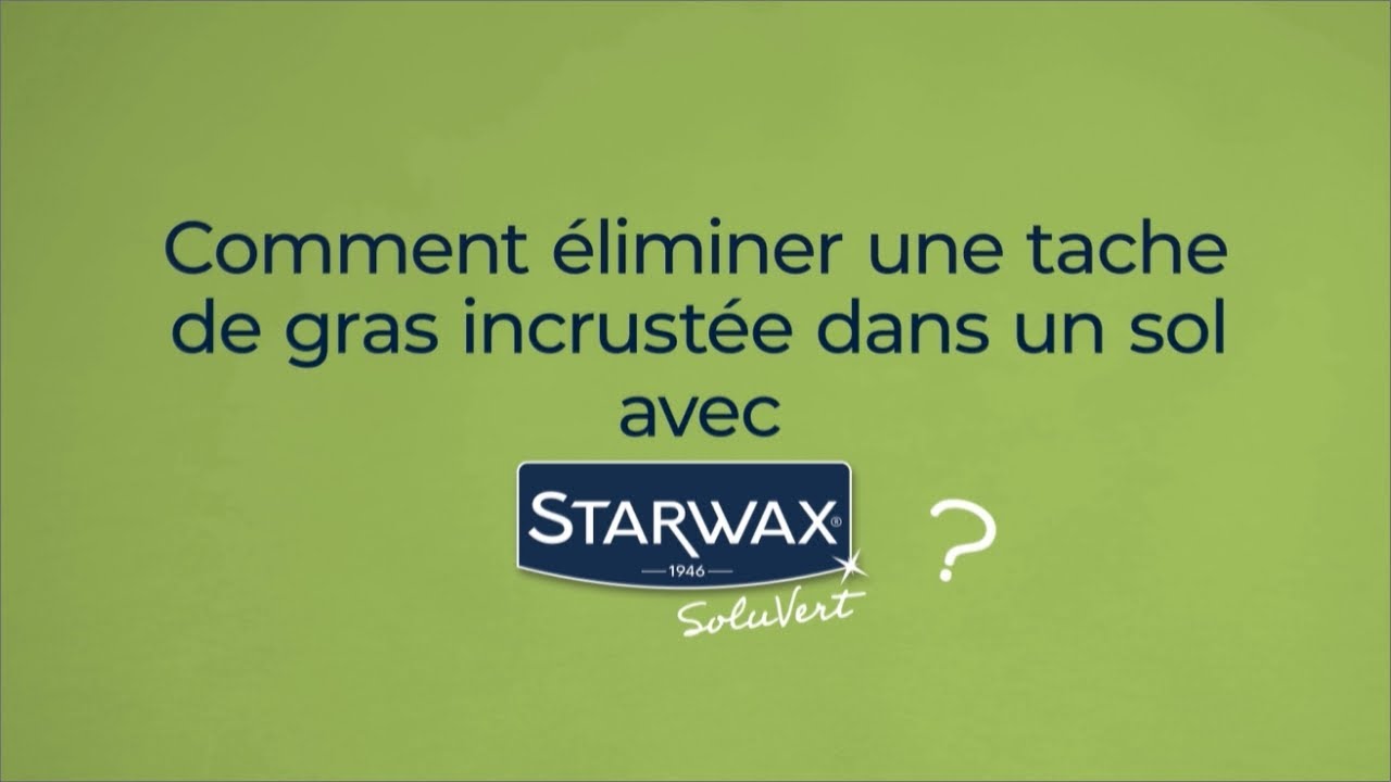 Comment éliminer une tache de gras incrustée dans un sol avec Starwax