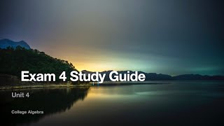 Exam 4 Study Guide | Unit 4 | College Algebra