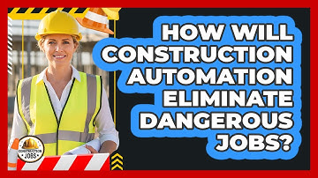 How Will Construction Automation Eliminate Dangerous Jobs? - Construction Jobs