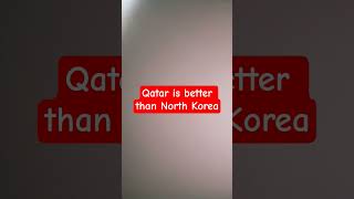 Living in Qatar is better than North Korea