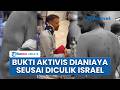 Kondisi Aktivis Sumud Flotilla seusai Diculik Israel, Alami Luka-luka Akibat Disiksa Pasukan Militer