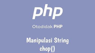 Otodidak PHP - 5d - Manipulasi String - chop