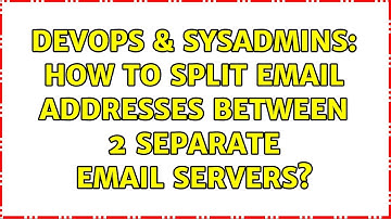 DevOps & SysAdmins: How to split email addresses between 2 separate email servers? (3 Solutions!!)