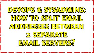 DevOps & SysAdmins: How to split email addresses between 2 separate email servers? (3 Solutions!!) Net Worth