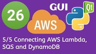 26 PyQt5 Python GUI and AWS Boto3 Tutorial- 5/5 Connecting AWS Lambda, SQS and DynamoDB
