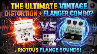The Ultimate Vintage Distortion + Flanger Combo