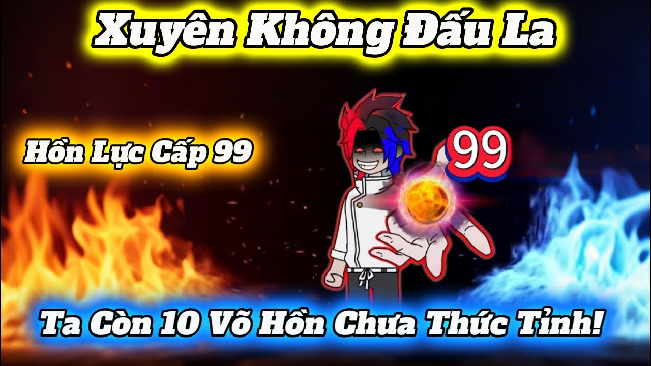 Xuyên Không Đấu La - Hồn Lực Cấp 99 – Ta Còn 10 Võ Hồn Chưa Thức Tỉnh! - Cáo Hồng Review!