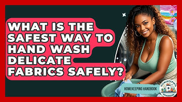 What Is The Safest Way To Hand Wash Delicate Fabrics Safely? - Homekeeping Handbook