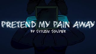 Citizen Soldier - Pretend My Pain Away [UnOfficial Lyric Video] (Pls Read Desc)