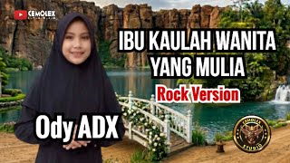 IBU KAULAH WANITA YANG MULIA ( Rock Version ) | Cover ODY ADX